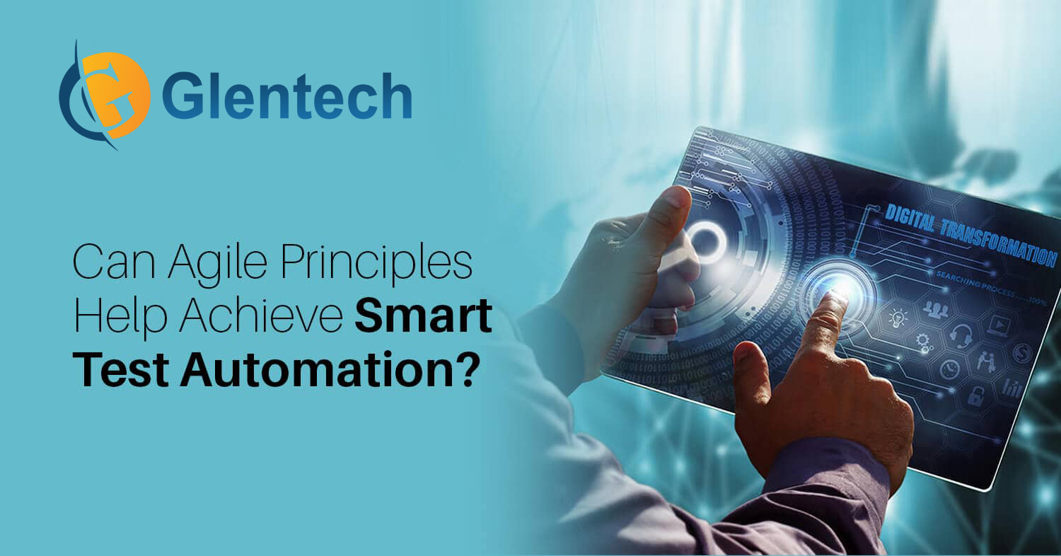 can agile principles help achieve smart test automation | Glentech